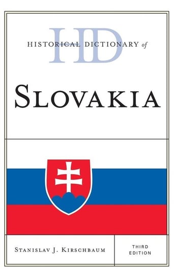 Historical Dictionary of Slovakia, Third Edition Kirschbaum Stanislav J.
