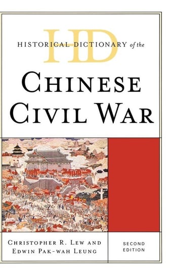 Historical Dictionary of the Chinese Civil War, Second Edition Lew Christopher R.