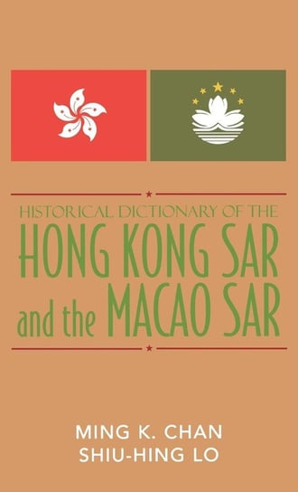 Historical Dictionary of the Hong Kong SAR and the Macao SAR Chan Ming K.