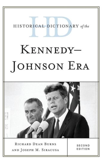 Historical Dictionary of the Kennedy-Johnson Era Burns Richard D