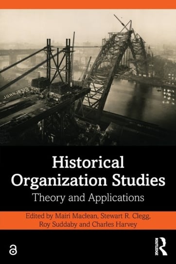 Historical Organization Studies: Theory and Applications Opracowanie zbiorowe