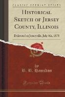 Historical Sketch of Jersey County, Illinois Hamilton B. B.