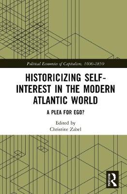 Historicizing Self-Interest in the Modern Atlantic World: A Plea for Ego? Christine Zabel
