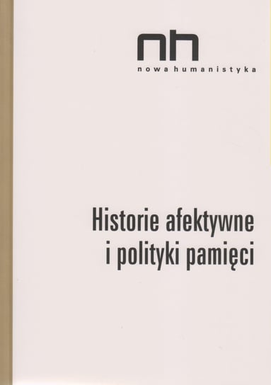 Historie afektywne i polityki pamięci Wichrowska Elżbieta, Szczepan-Wojnarska Anna Marta
