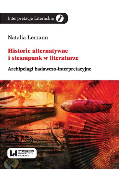 Historie alternatywne i steampunk w literaturze. Archipelagi badawczo-interpretacyjne Lemann Natalia