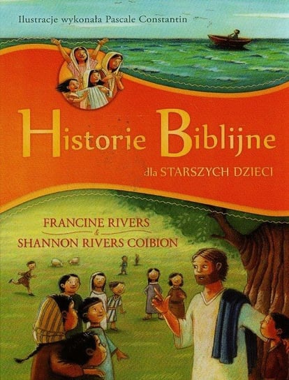Historie Biblijne dla starszych dzieci Rivers Francine, Rivers Coibion Shannon