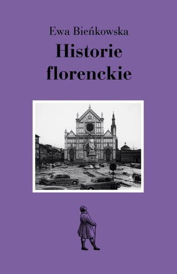 Historie florenckie. Sztuka i polityka Bieńkowska Ewa