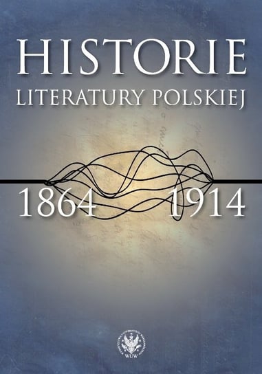 Historie literatury polskiej 1864-1914 Opracowanie zbiorowe