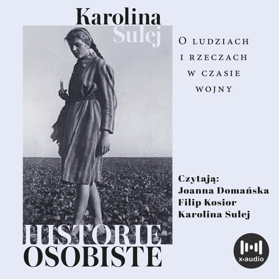 Historie osobiste. O ludziach i rzeczach w czasie wojny - audiobook Sulej Karolina