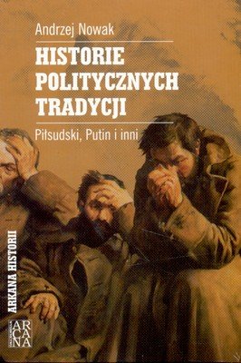 Historie politycznych tradycji. Piłdudski, Putin i inni… Nowak Andrzej