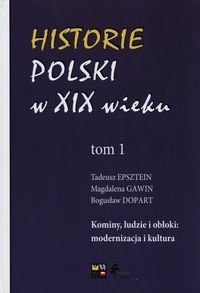 Historie Polski w XIX wieku. Tom 1 Epsztein Tadeusz, Gawin Magdalena, Dopart Bogusław
