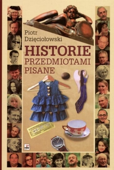 Historie przedmiotami pisane Dzięciołowski Piotr