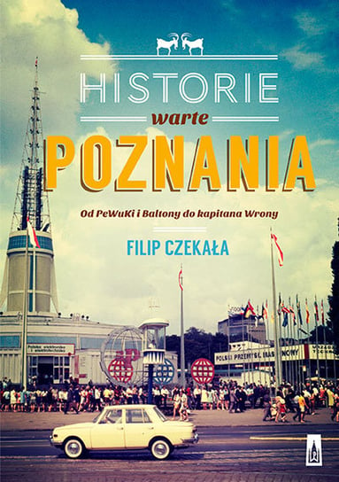 Historie warte Poznania. Od Pewuki i Baltony do kapitana Wrony Czekała Filip
