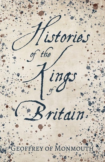 Histories of the Kings of Britain Geoffrey Monmouth
