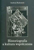 Historiografia a kultura współczesna Radomski Andrzej