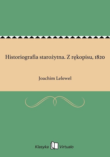 Historiografia starożytna. Z rękopisu, 1820 Lelewel Joachim