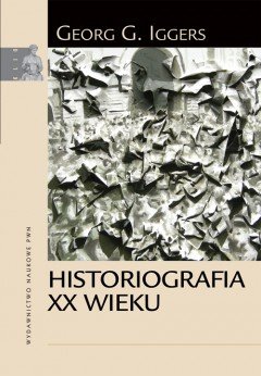 Historiografia XX Wieku Iggers Georg G.