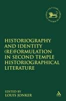 Historiography and Identity (Re)Formulation in Second Temple Historiographical Literature Jonker Louis