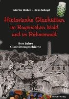 Historische Glashütten im Bayerischen Wald und im Böhmerwald Haller Marita, Schopf Hans
