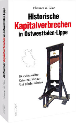 Historische Kapitalverbrechen in Ostwestfalen-Lippe Sutton Verlag GmbH
