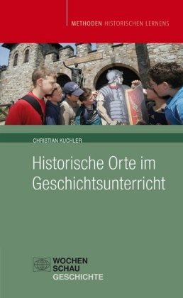 Historische Orte im Geschichtsunterricht Kuchler Christian