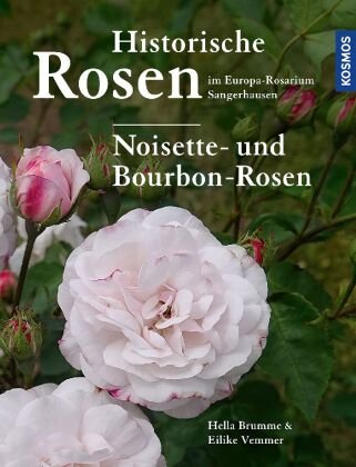 Historische Rosen im Europa Rosarium Sangerhausen: Noisette- und Bourbon-Rosen Kosmos (Franckh-Kosmos)