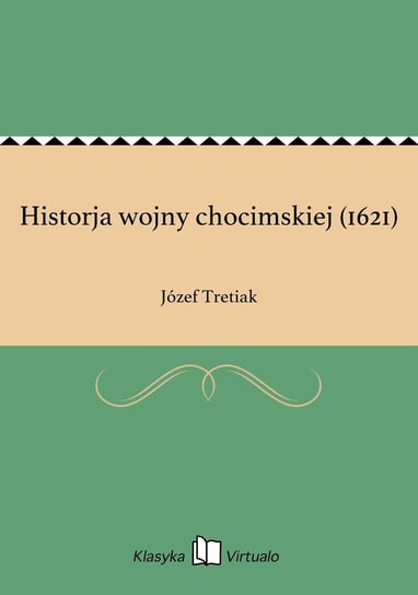 Historja wojny chocimskiej (1621) Tretiak Józef