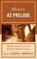History as Prelude: Muslims and Jews in the Medieval Mediterranean Montville Joseph