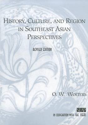 History, Culture, and Region in Southeast Asian Perspectives Wolters O. W.