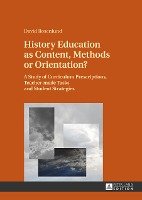 History Education as Content, Methods or Orientation? Rosenlund David