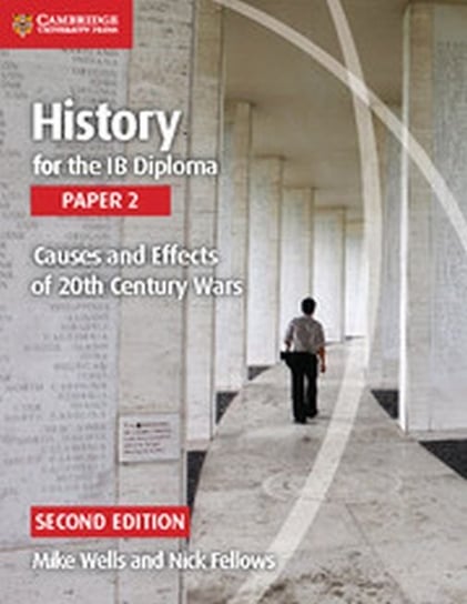History for the IB Diploma Paper 2 Causes and Effects of 20th Century Wars Wells Mike, Fellows Nick
