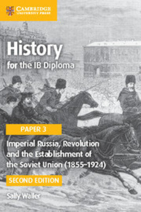 History for the Ib Diploma Paper 3 Imperial Russia, Revolution and the Establishment of the Soviet Union (1855 1924) Waller Sally