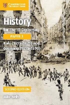 History for the IB Diploma Paper 3 Italy (1815-1871) and Ger Wells Mike