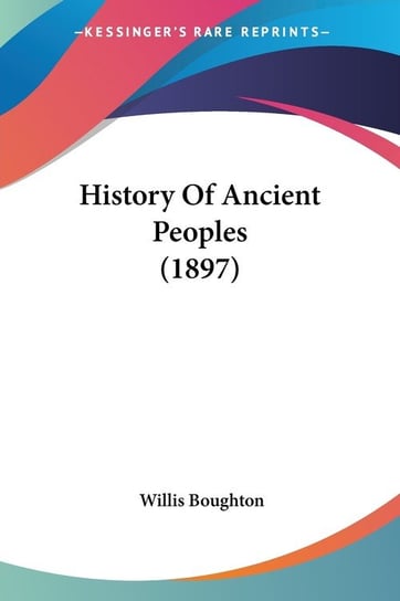 History Of Ancient Peoples (1897) Willis Boughton