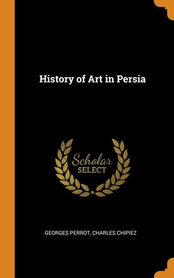 History of Art in Persia Perrot Georges