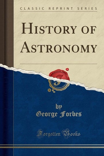 History of Astronomy (Classic Reprint) Forbes George