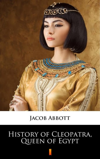 History of Cleopatra, Queen of Egypt Jacob Abbott
