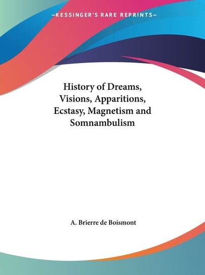 History of Dreams, Visions, Apparitions, Ecstasy, and