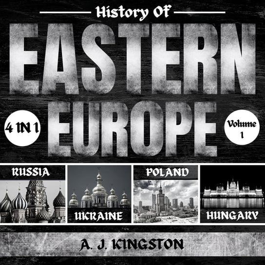 History Of Eastern Europe. 4 In 1 A.J. Kingston