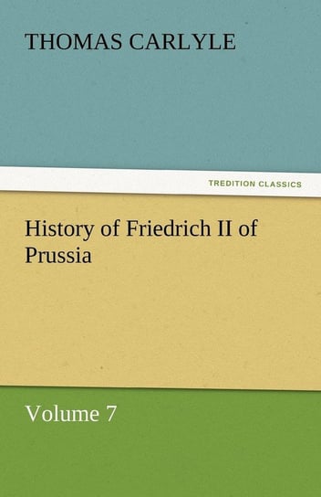 History of Friedrich II of Prussia Carlyle Thomas
