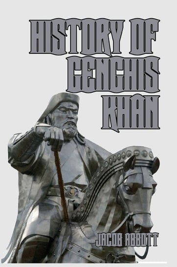 History of Genghis Khan Jacob Abbott