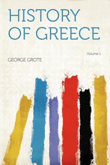 History of Greece Volume 1 George Grote