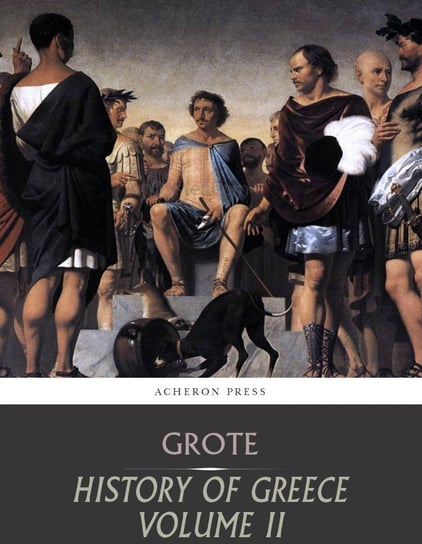 History of Greece Volume 2. Grecian History to the Reign of Pisistratus at Athens George Grote