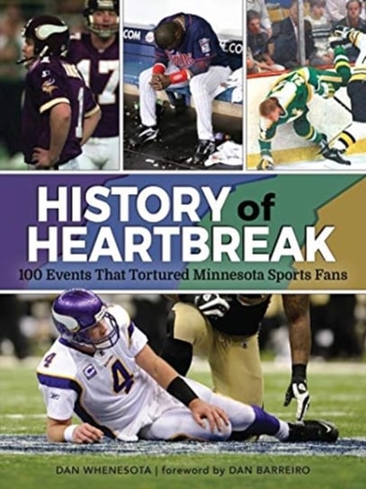History of Heartbreak: 100 Events That Tortured Minnesota Sports Fans Dan Whenesota