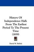 History of Independence Hall: From the Earliest Period to the Present Time (1859) Belisle David W.