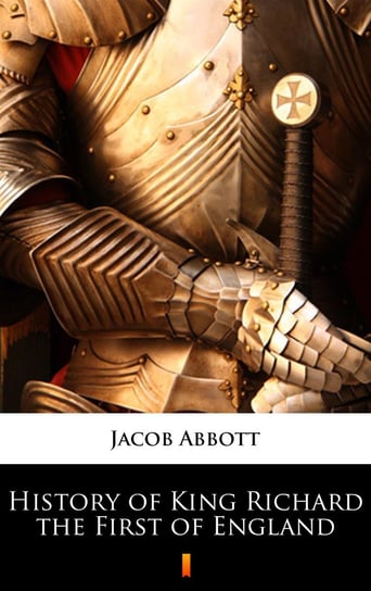 History of King Richard the First of England Jacob Abbott