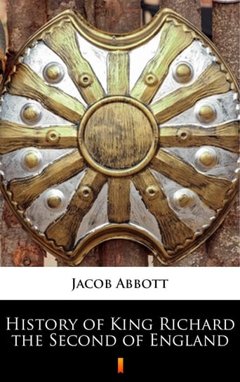 History of King Richard the Second of England Jacob Abbott