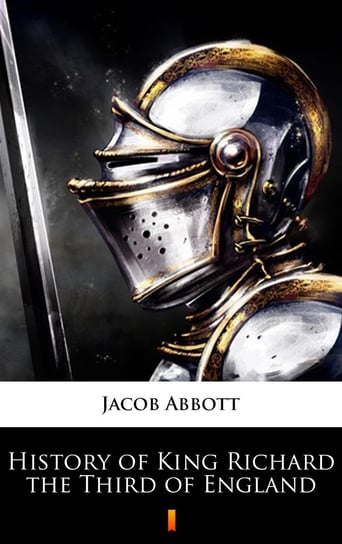 History of King Richard the Third of England Jacob Abbott