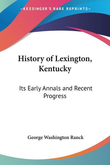 History of Lexington, Kentucky George Washington Ranck
