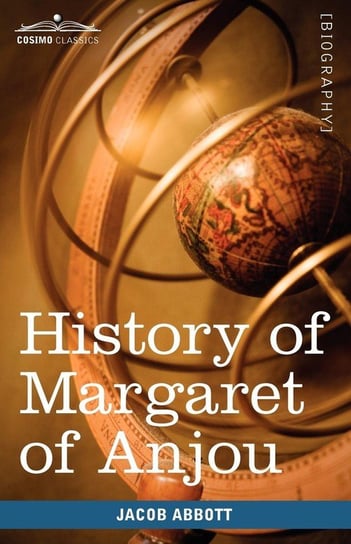 History of Margaret of Anjou, Queen of Henry VI of England Abbott Jacob